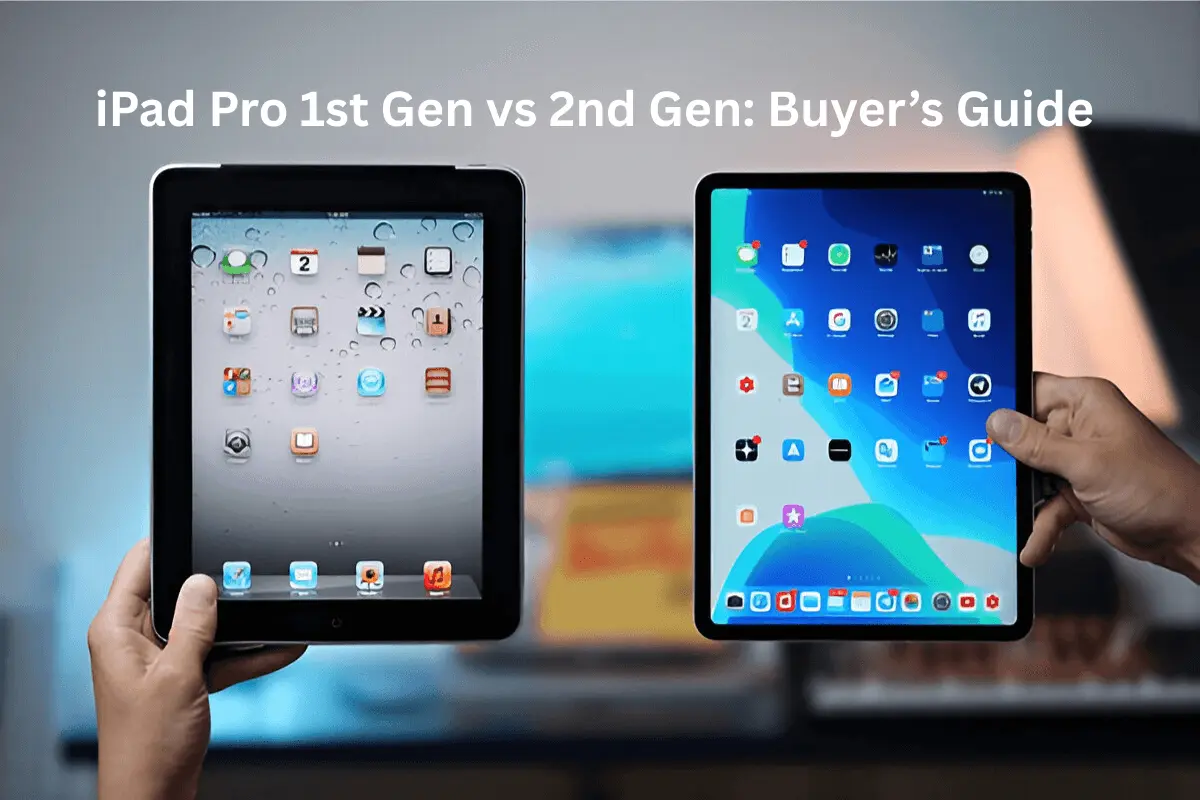 iPad Pro 1st Gen vs 2nd Gen